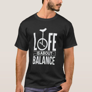 Monocycle Life is about Balance Unicycle T-Shirt