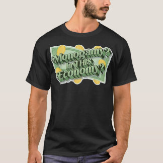 Monogamy in this economy T-Shirt