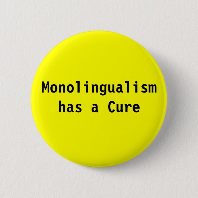Monolingualism has a cure button (Front)