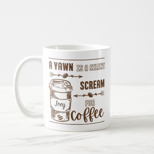 MONOTONE A YAWN IS A SILENT SCREAM FOR COFFEE COFFEE MUG