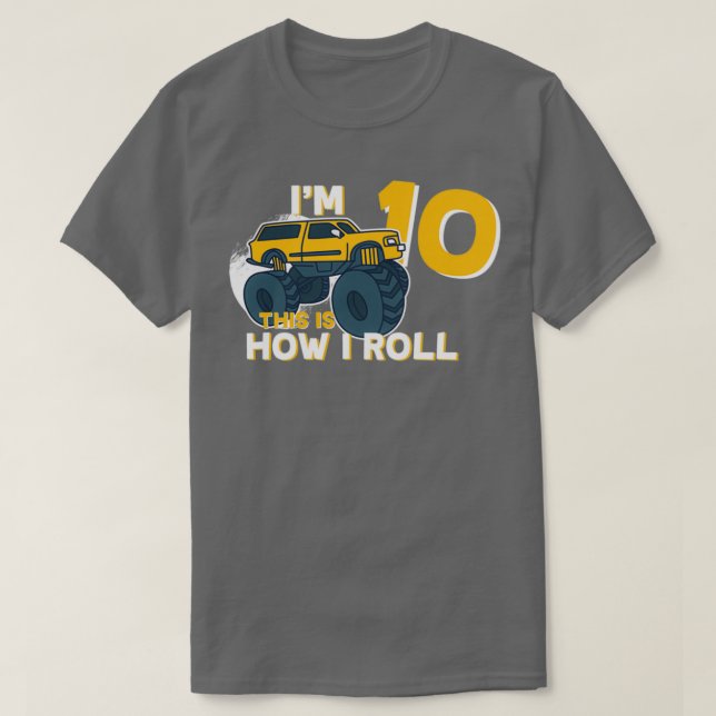 Monster Truck Big Tires Ix27m 10 This Is How I Rol T-Shirt (Design Front)