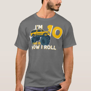 Monster Truck Big Tires Ix27m 10 This Is How I Rol T-Shirt