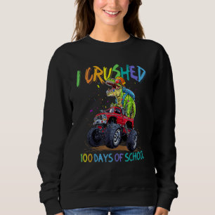 Monster Truck Dinosaur I Crushed 100 Days Of Schoo Sweatshirt