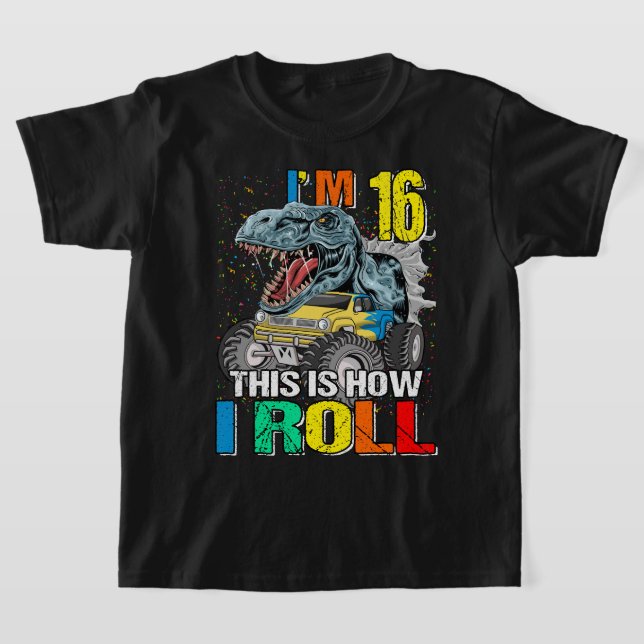 Monster Truck Dinosaur I'm 16 This is How I Roll T-Shirt (Laydown)