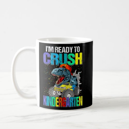 Monster Truck Dinosaur Im Ready To Crush Kinderga Coffee Mug