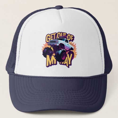 Monster truck Get out of my way Trucker Hat