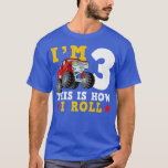 Monster Truck IM 3 This Is How I Roll Birthday  T-Shirt<br><div class="desc">Monster Truck IM 3 This Is How I Roll Birthday  .</div>