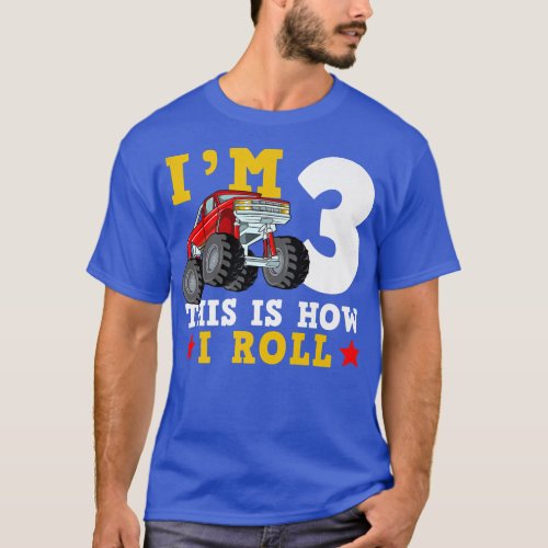 Monster Truck IM 3 This Is How I Roll Birthday  T_Shirt