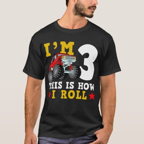 Monster Truck IM 3 This Is How I Roll Birthday T_Shirt