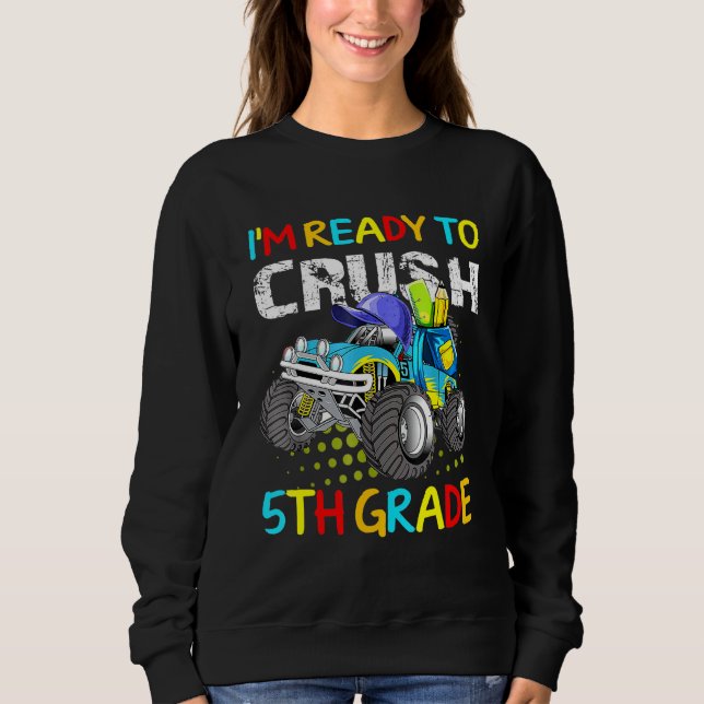 Monster truck Im Ready to Crush 5th Grade Sweatshirt (Front)