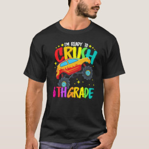 Monster Truck Ready To Crush Sixth Grade Back To S T-Shirt