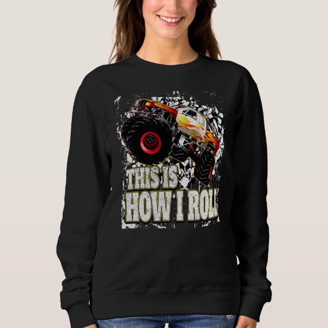 Monster Truck  This Is How I Roll Sweatshirt (Front)