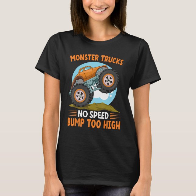 Monster Trucks No Speed Bump Too High I Monster Tr T-Shirt (Front)
