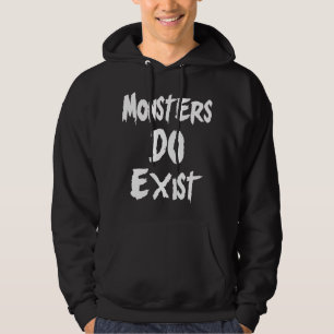 Monsters DO Exist Hoodie