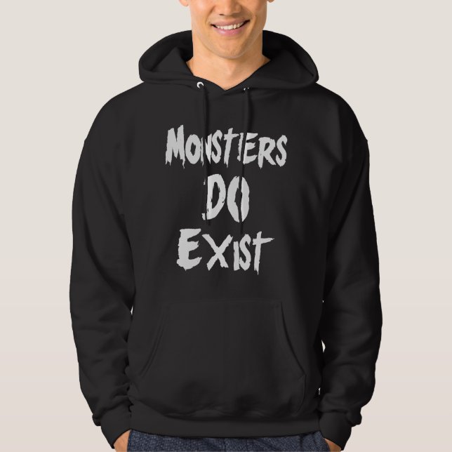 Monsters DO Exist Hoodie (Front)