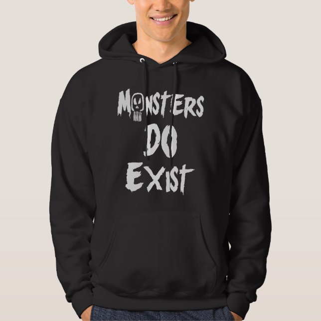 Monsters DO Exist Hoodie (Front)