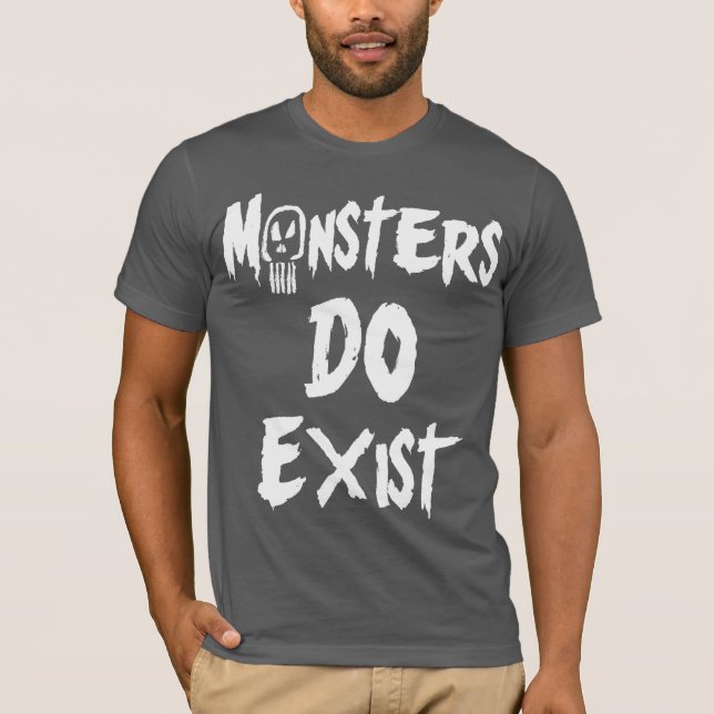 Monsters DO Exist T-Shirt (Front)