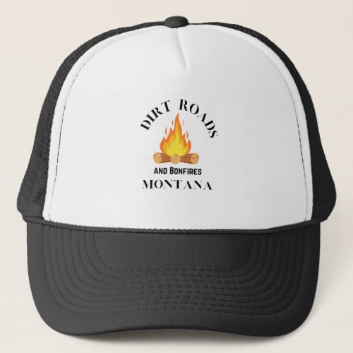 Montana Dirt Roads and Bonfires Outdoorsmen Trucker Hat