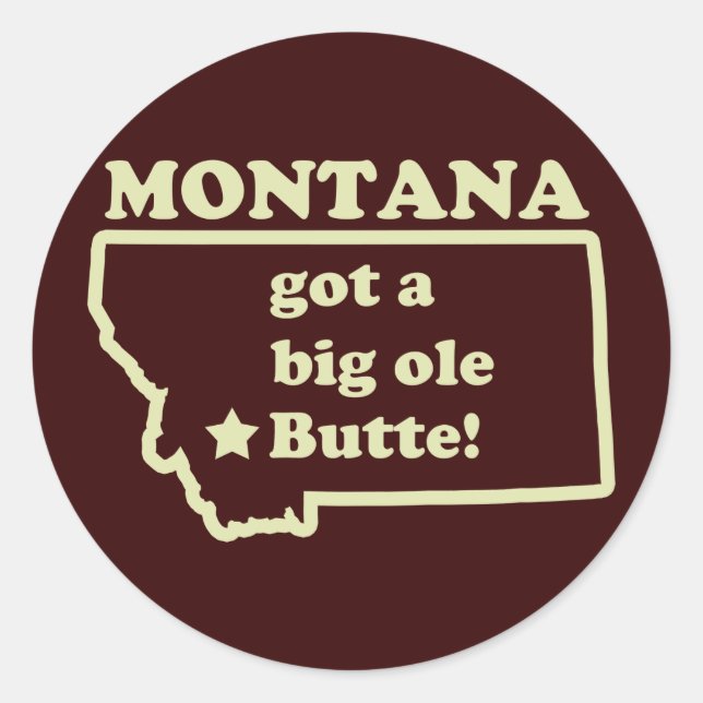 Montana Got A Big Ole (Old) Butte Classic Round Sticker (Front)