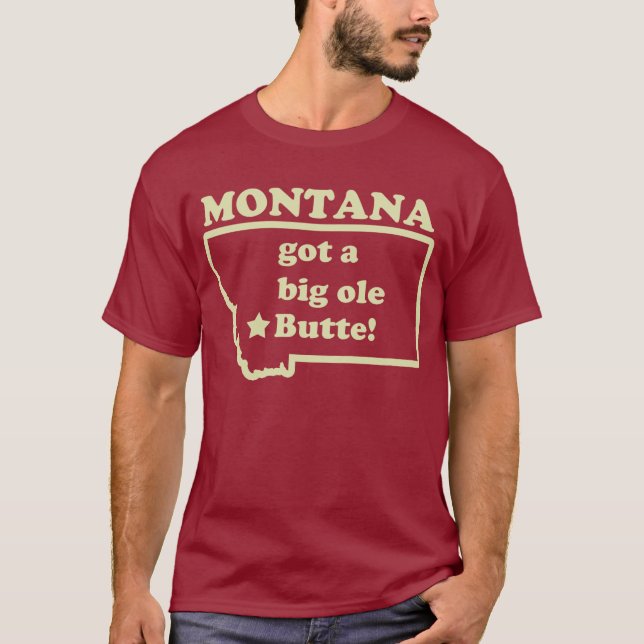 Montana Got A Big Ole (Old) Butte T-Shirt (Front)
