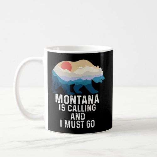 Montana Is Calling And I Must Go Bear And Mountain Coffee Mug