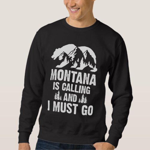 Montana Is Calling And I Must Go Bear And Mountain Sweatshirt