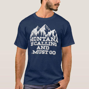 Montana Is Calling And I Must Go Mountains T-Shirt