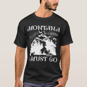 Montana Is Calling And I Must Go T-Shirt