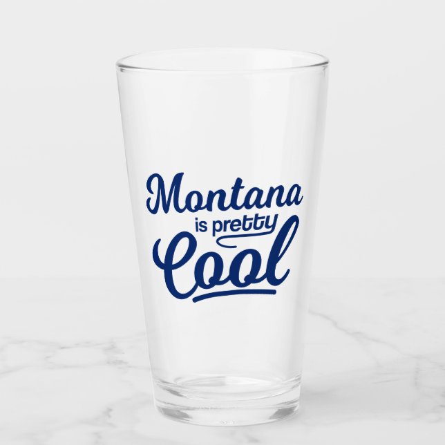 Montana Is Pretty Cool Glass (Front)