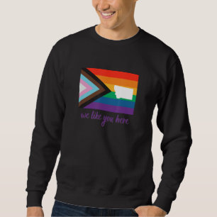 Montana We Like You Here Progress Pride Flag Sweatshirt