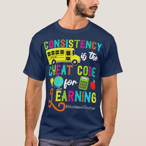 Montessori Teacher Consistency Is The Cheat Code L T_Shirt
