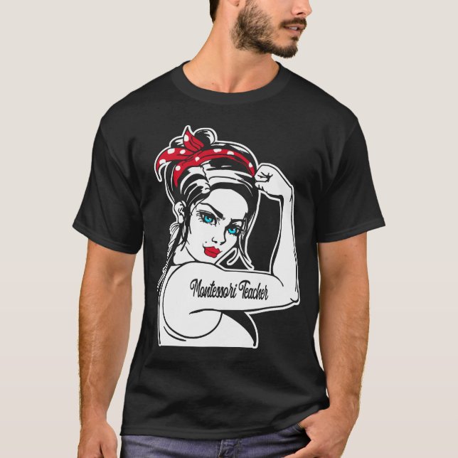 Montessori Teacher Montessori Teacher Rosie The T-Shirt (Front)