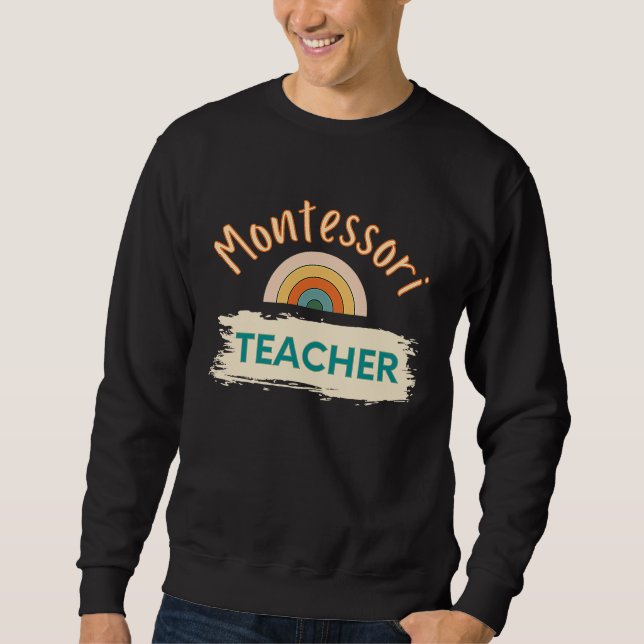 Montessori Teacher Preschool Daycare Teacher Educa Sweatshirt (Front)