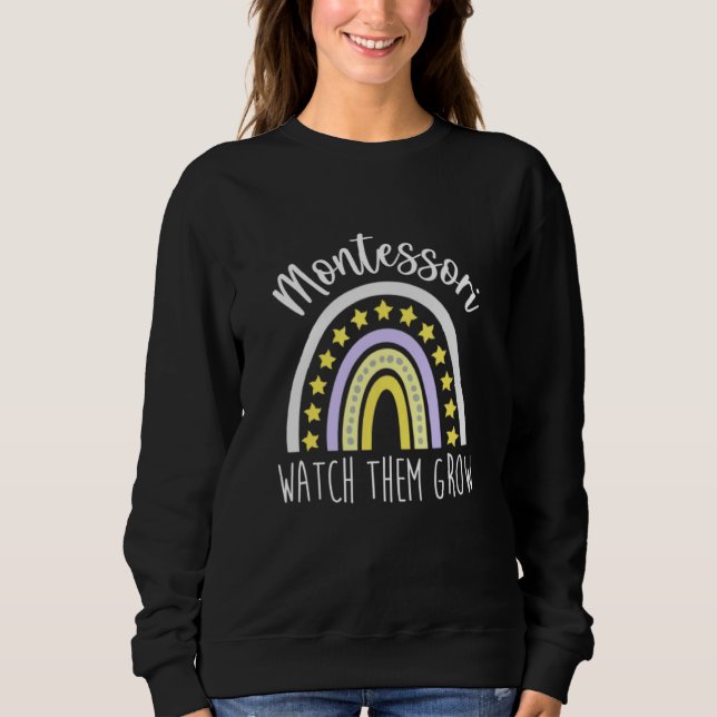 Montessori Watch Them Grow Teacher Rainbow Mom Lea Sweatshirt (Front)