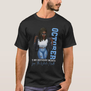 Month Black Girls October Is My Birthday Yes The W T-Shirt