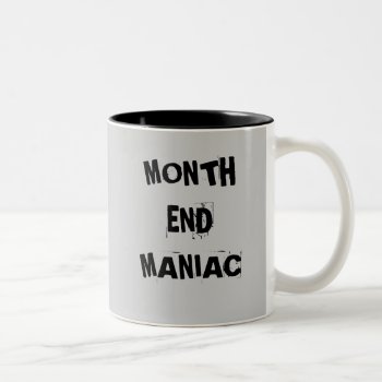 Month End Maniac - Mad Accountant Mug by accountingcelebrity at Zazzle