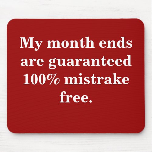 Month Ends 100 Mistrake Free _ Funny Quote Mouse Pad