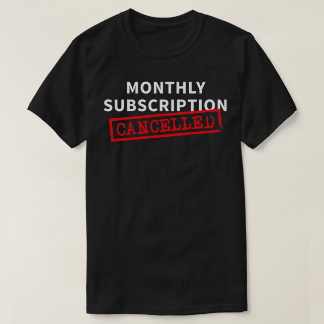 Monthly Subscription Cancelled Funny Hysterectomy  T-Shirt (Design Front)