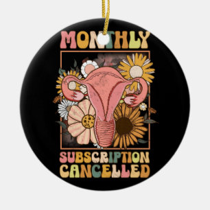 Monthly Subscription Cancelled Uterus Support Hyst Ceramic Ornament