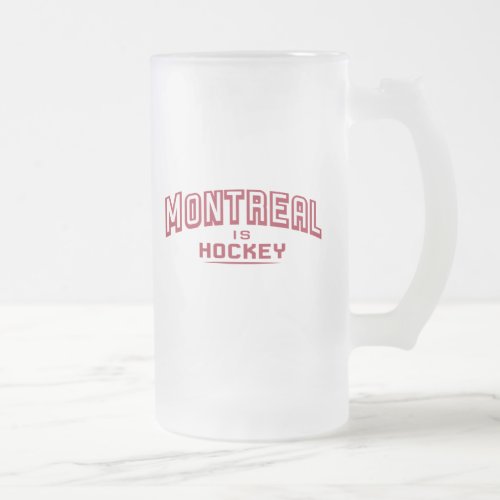 Montreal is Hockey 16oz Frosted Glass Mug