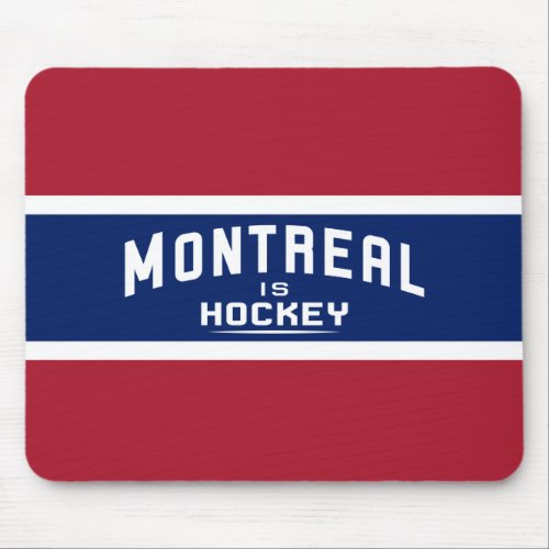 Montreal is Hockey Red white and Blue Mouse Pad