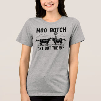 Moo Botch, Get Out the Hay” Funny Cow Attitude Tri-Blend Shirt