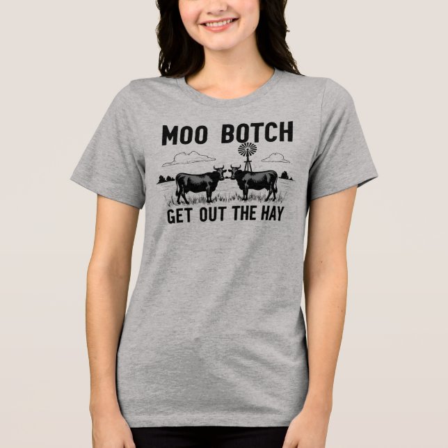 Moo Botch, Get Out the Hay” Funny Cow Attitude Tri-Blend Shirt (Front)
