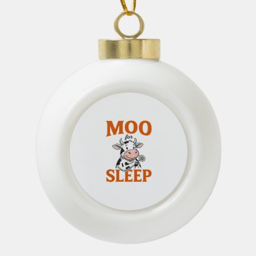 Moo For Sleep Cute Cow Vintage Shirt Design Ceramic Ball Christmas Ornament