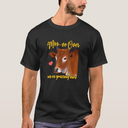 Moo_ve Over Were Grazing Here T_Shirt