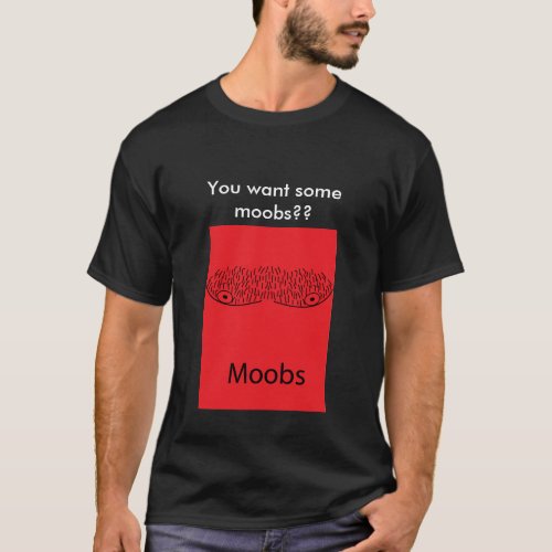 Moobs_Red You want some moobs T_Shirt