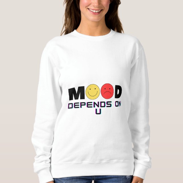 Mood Depends On U Women’s White Sweatshirt (Front)