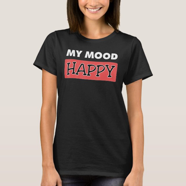 Mood  Happy  Positive Feelings  Emotional Happines T-Shirt (Front)
