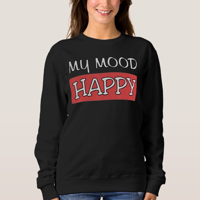 Mood Happy Positive Feelings Emotional Happiness P Sweatshirt (Front)