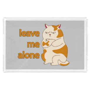 Moody fat cat leave me alone acrylic tray